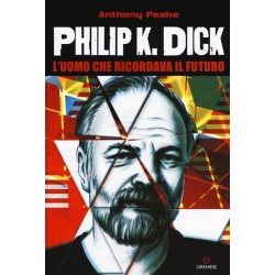 Philip K. Dick. L'uomo che...